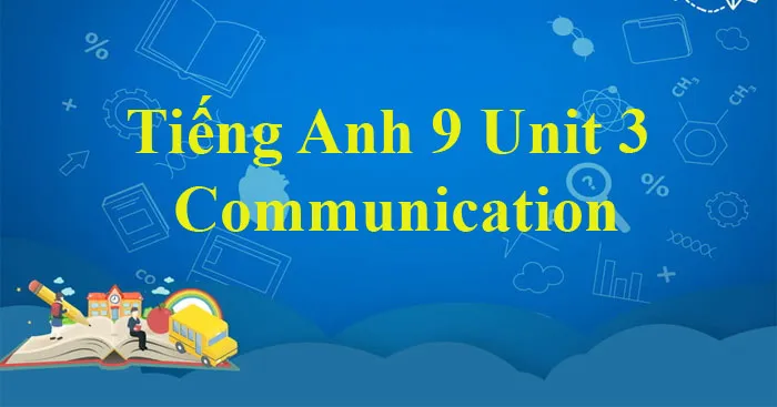 Tiếng Anh 9 Unit 3: Communication