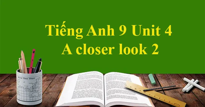 Tiếng Anh 9 Unit 4: A closer look 2