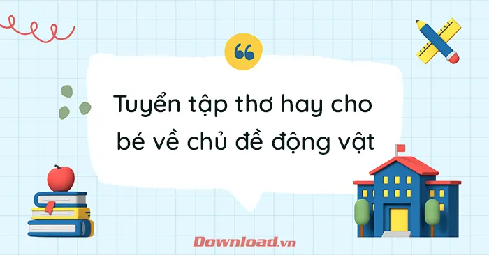 Tuyển tập thơ hay cho bé về chủ đề động vật