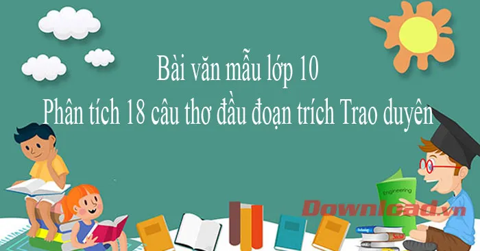 Văn mẫu lớp 10: Phân tích 18 câu thơ đầu trong đoạn trích Trao duyên (2 Dàn ý + 9 mẫu)