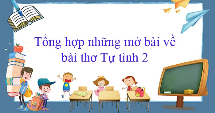 Văn mẫu lớp 10: Tổng hợp những mở bài về bài thơ Tự tình 2 (29 mẫu)