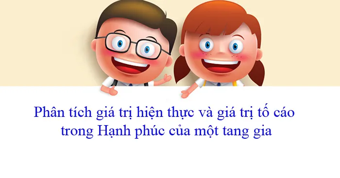 Văn mẫu lớp 11: Phân tích giá trị hiện thực và giá trị tố cáo trong Hạnh phúc của một tang gia