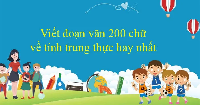 Văn mẫu lớp 12: Đoạn văn nghị luận về lòng trung thực (Dàn ý + 28 Mẫu)