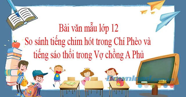 Văn mẫu lớp 12: So sánh tiếng chim hót trong Chí Phèo và tiếng sáo thổi trong Vợ chồng A Phủ