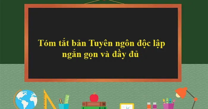 Văn mẫu lớp 12: Tóm tắt bản Tuyên ngôn độc lập (8 mẫu)