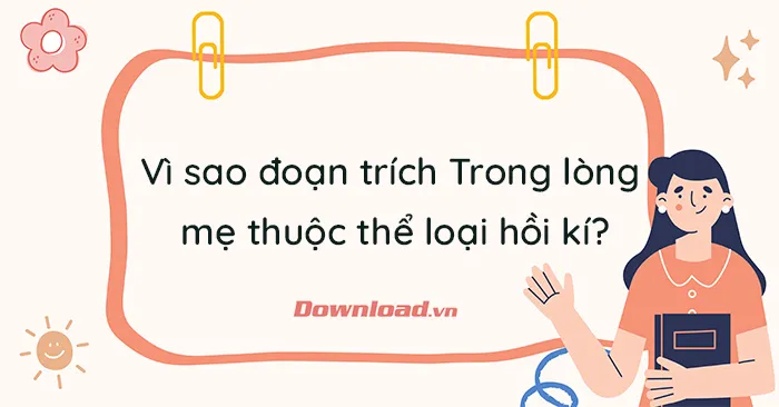 Vì sao đoạn trích Trong lòng mẹ thuộc thể loại hồi kí?