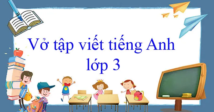 Vở tập viết Tiếng Anh lớp 3 sách Kết nối tri thức với cuộc sống